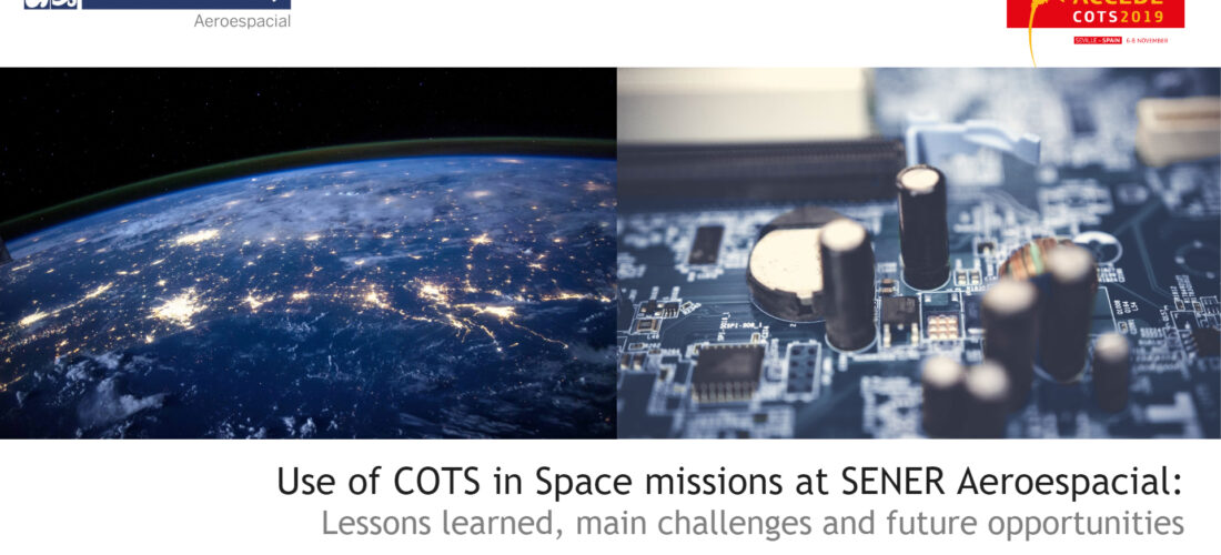 Use of COTS in Space missions at SENER Aeroespacial: lessons learned, main challenges and future opportunities