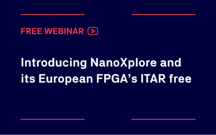 Introducing NanoXplore and its European FPGA’s ITAR free