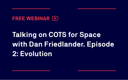 Talking on COTS for Space with Dan Friedlander. Episode 2: Evolution